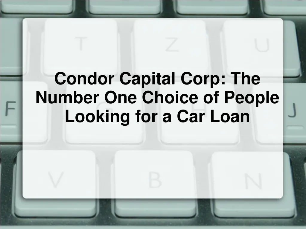 condor capital corp the number one choice of people looking for a car loan