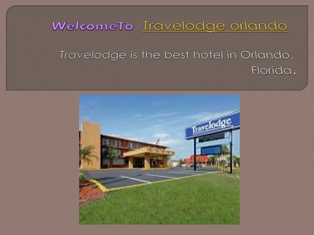 welcometo travelodge orlando travelodge is the best hotel in orlando florida