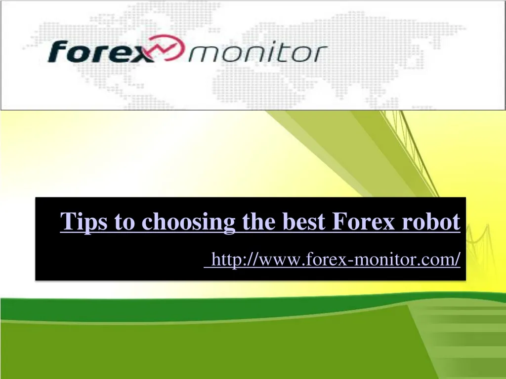 tips to choosing the best forex robot http www forex monitor com