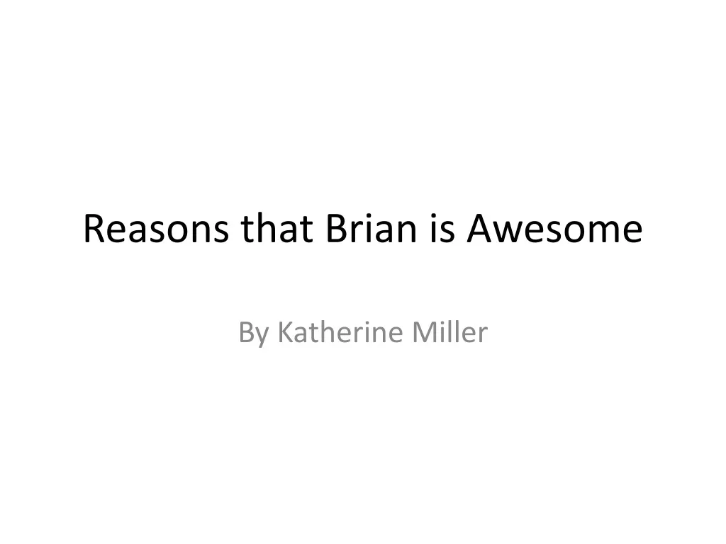 reasons that brian is awesome