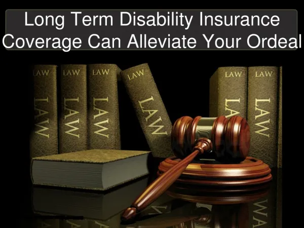 Long Term Disability Insurance Coverage Can Alleviate Your O