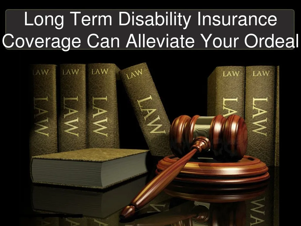 long term disability insurance coverage can alleviate your ordeal