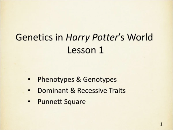 Genetics in Harry Potter ’s World Lesson 1