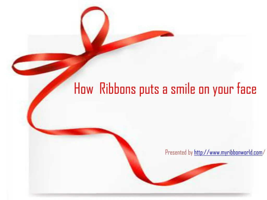 how ribbons puts a smile on your face