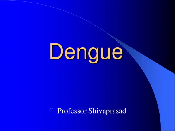 Dengue - Prof. Shivaprasad