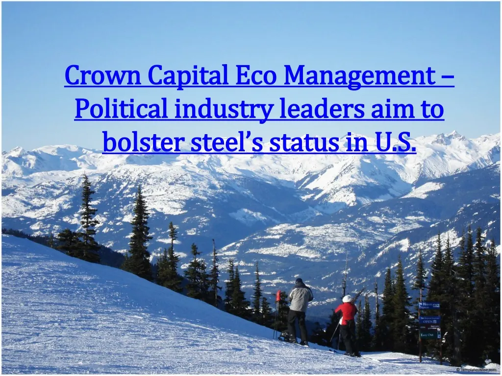crown capital eco management political industry leaders aim to bolster steel s status in u s