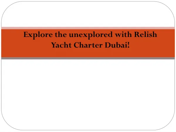 Explore the unexplored with Relish Yacht Charter Dubai