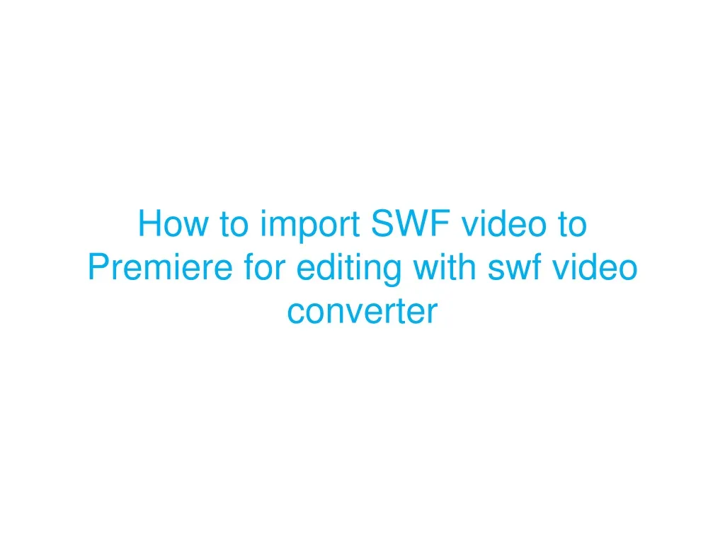 how to import swf video to premiere for editing