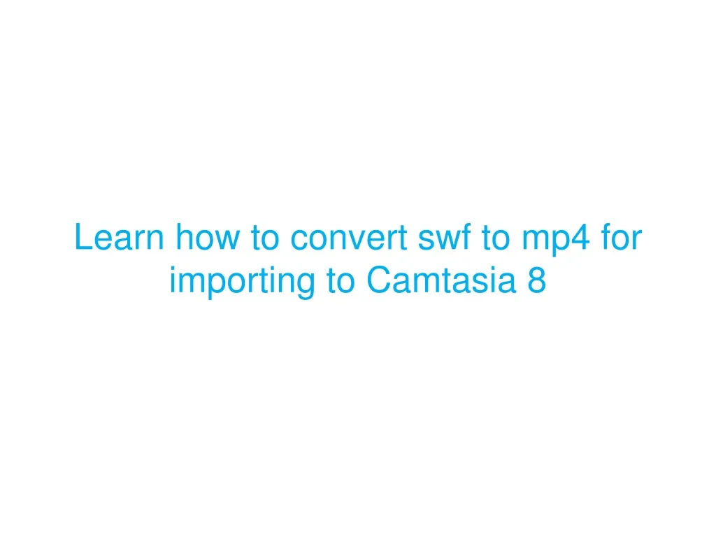 learn how to convert swf to mp4 for importing
