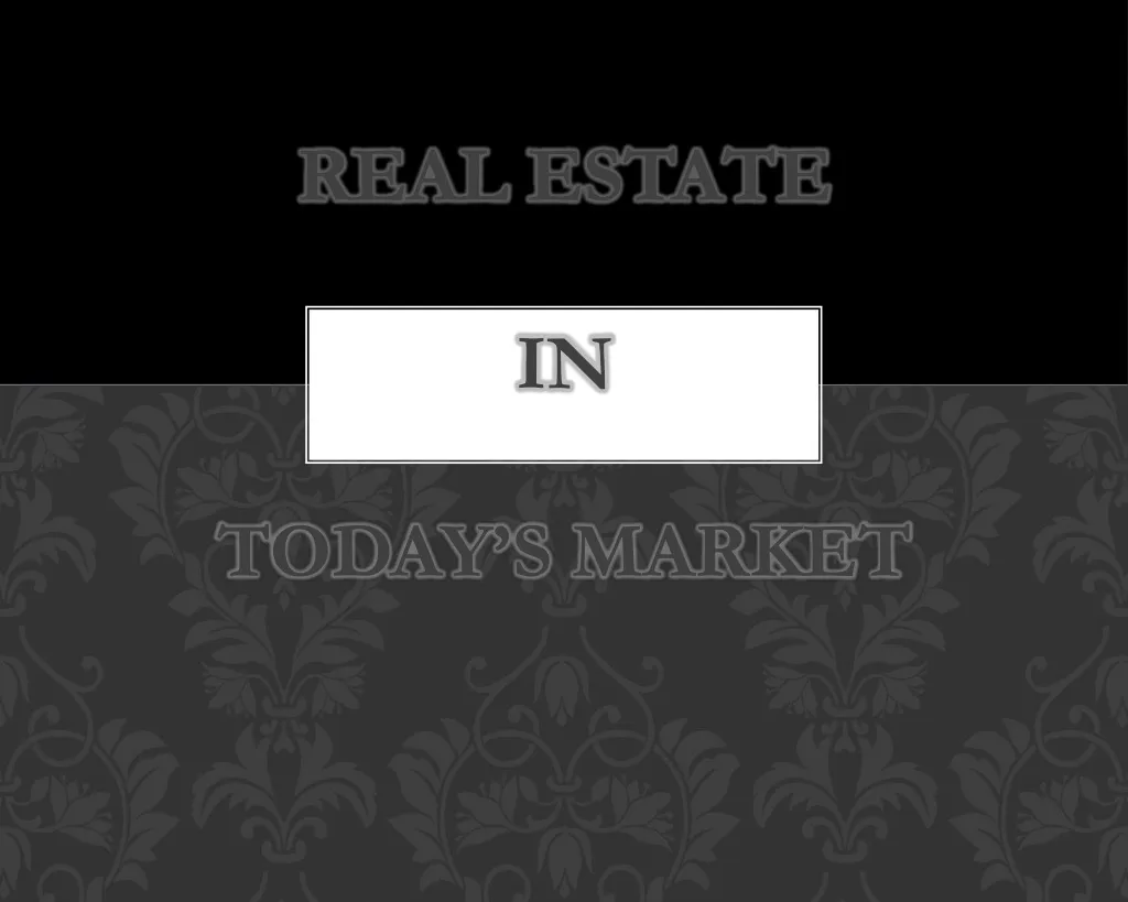 real estate in today s market