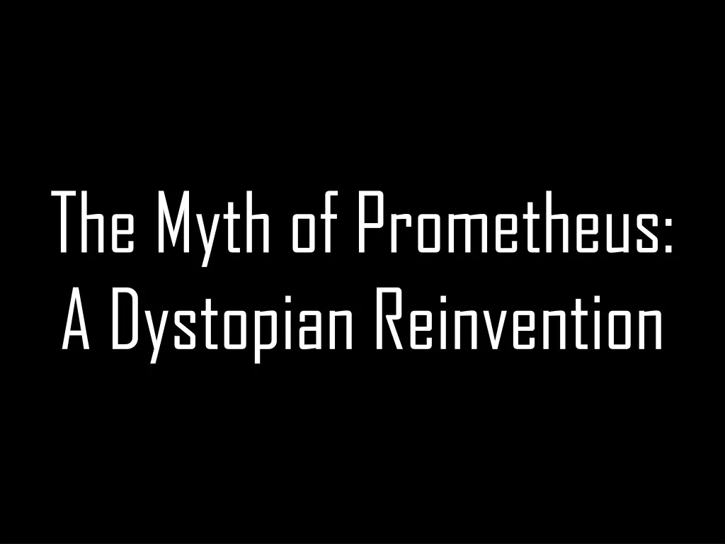 the myth of prometheus a dystopian reinvention