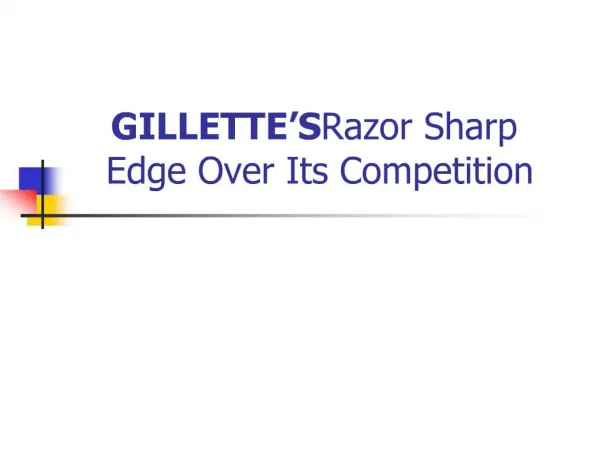 GILLETTE S Razor Sharp Edge Over Its Competition