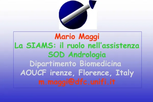 Mario Maggi La SIAMS: il ruolo nell assistenza SOD Andrologia Dipartimento Biomedicina AOUC Firenze, Florence, Italy m.