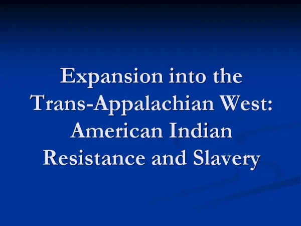 Expansion into the Trans-Appalachian West: American Indian Resistance and Slavery
