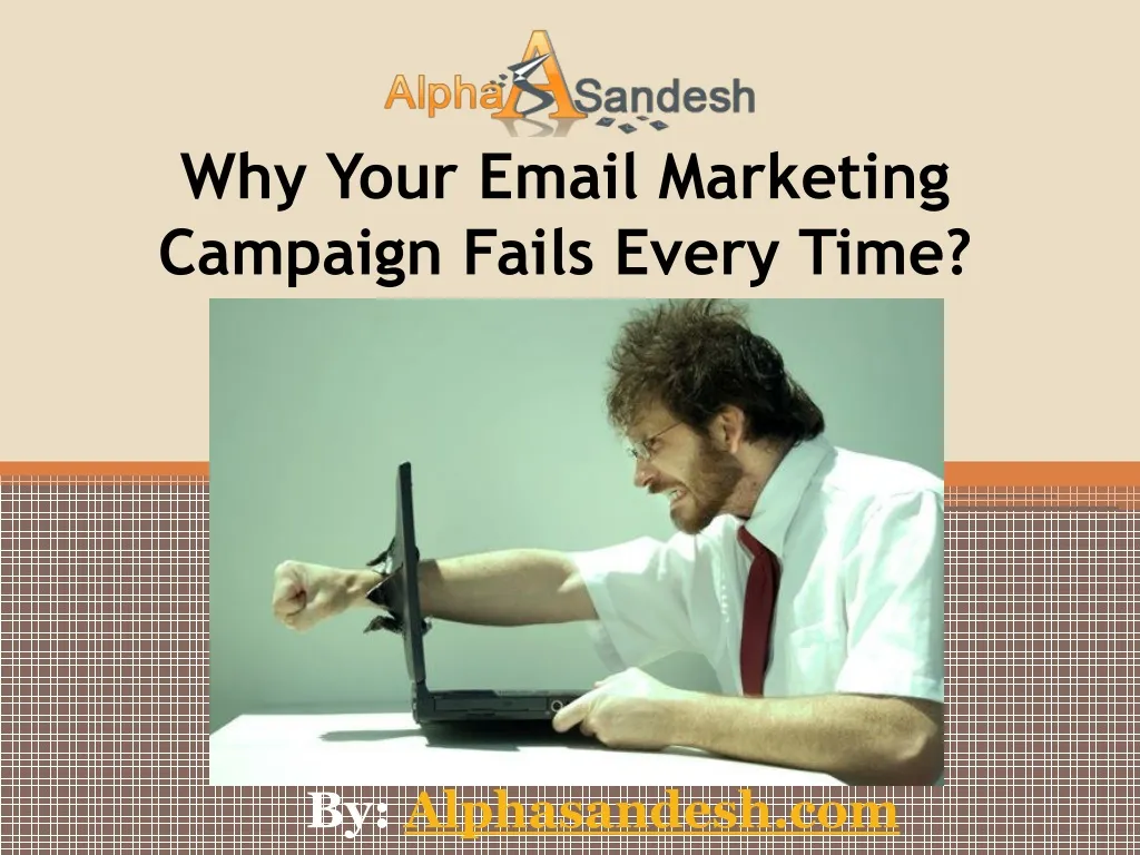 why your email marketing campaign fails every time