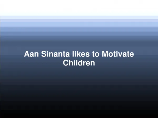 Aan Sinanta likes to Motivate Children