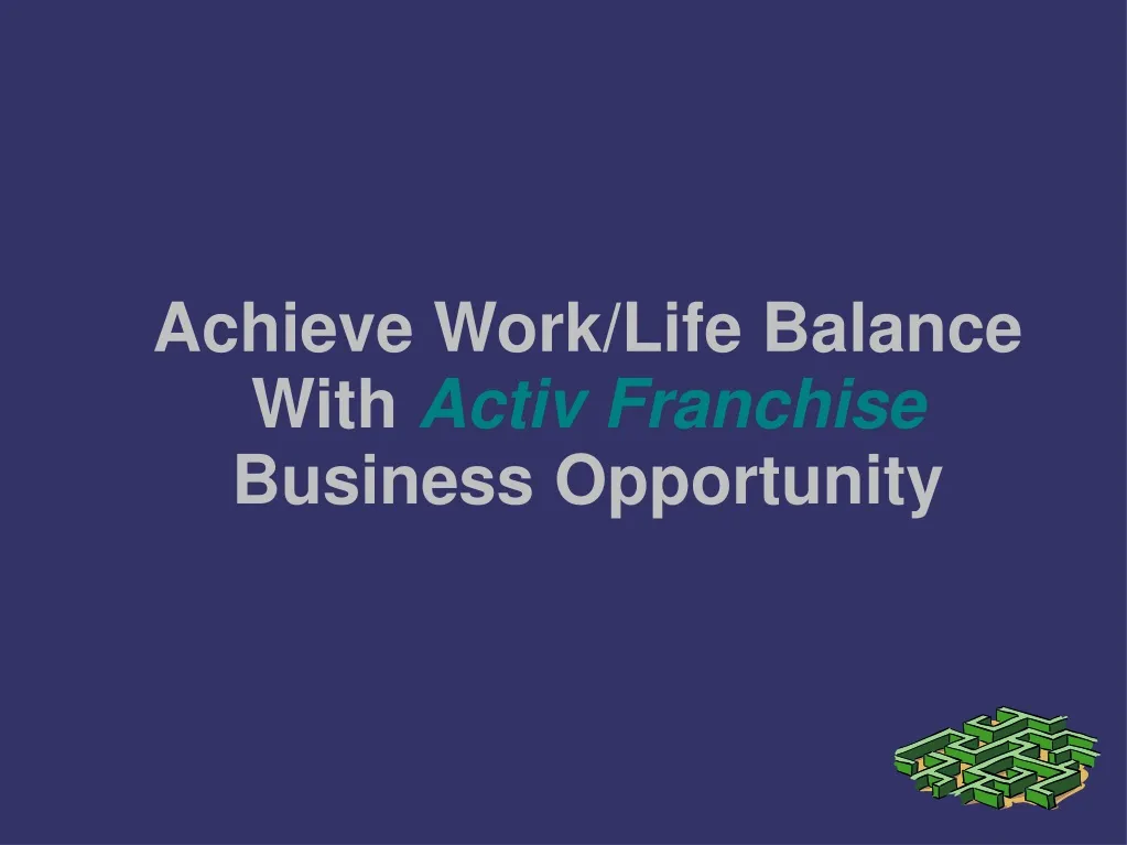 achieve work life balance with activ franchise