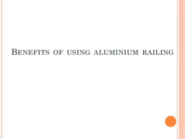 Benefits of using aluminium railing