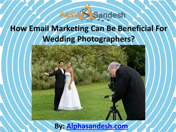 Email Marketing Can Be Beneficial For Wedding Photographers