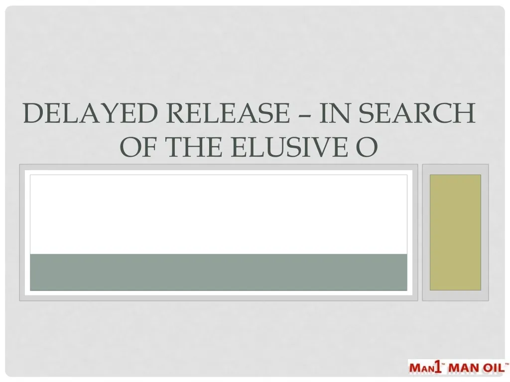 delayed release in search of the elusive o