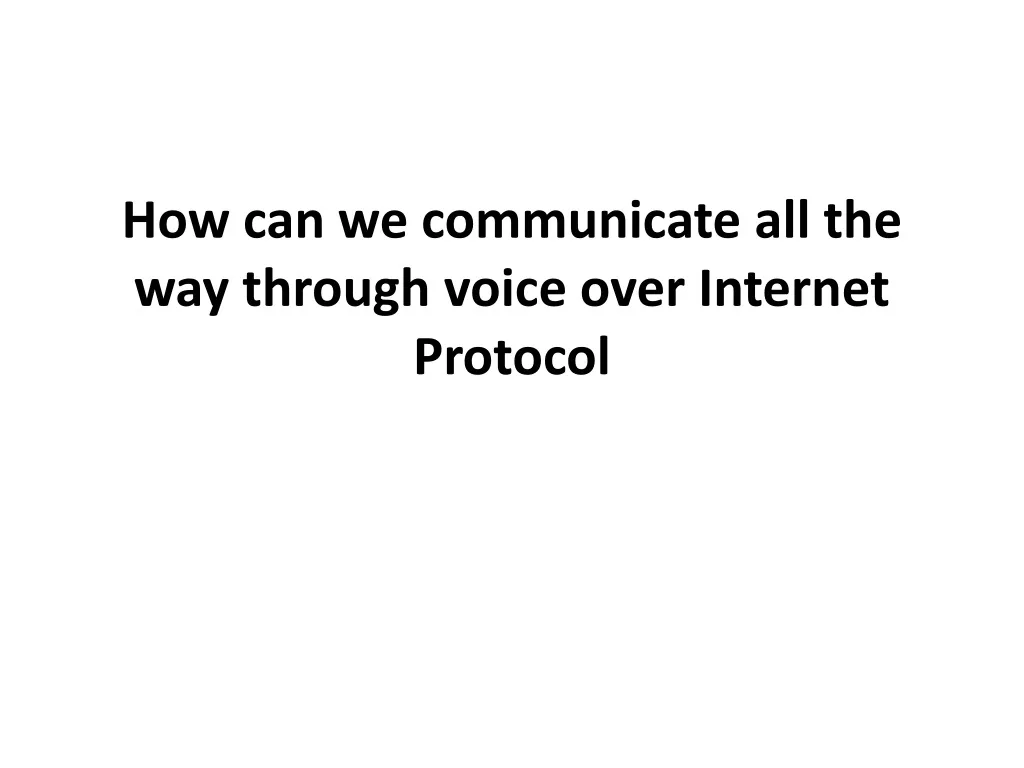 how can we communicate all the way through voice over internet protocol