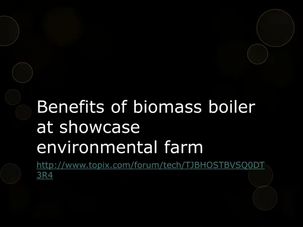 Benefits of biomass boiler at showcase environmental farm