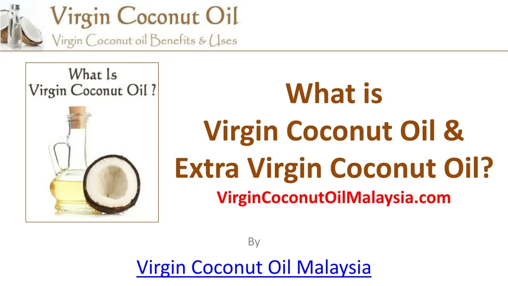 what is virgin coconut oil extra virgin coconut oil virgincoconutoilmalaysia com