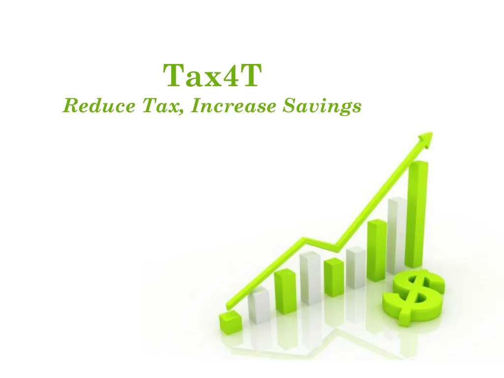 tax4t reduce tax increase savings