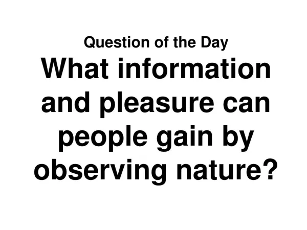 Question of the Day What information and pleasure can people gain by observing nature?