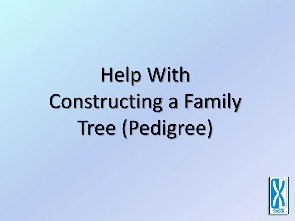 help with constructing a family tree pedigree