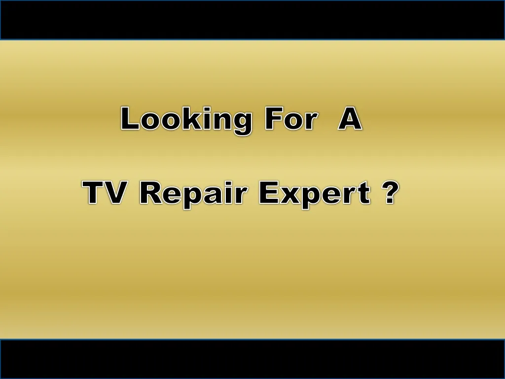 looking for a tv repair expert