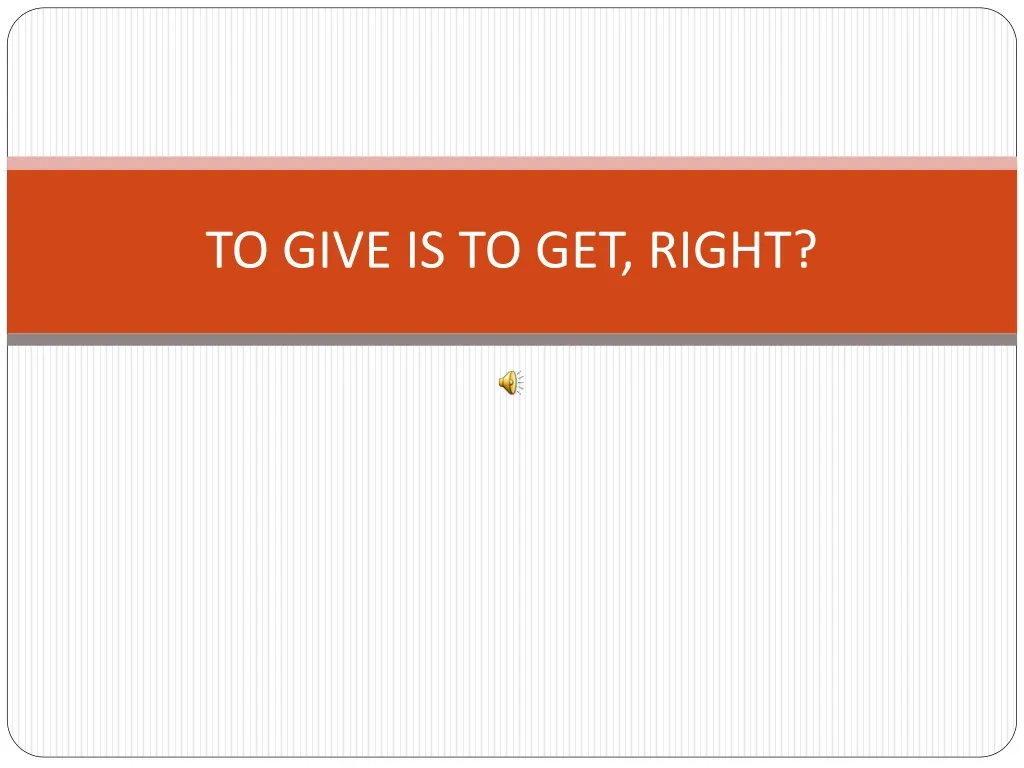to give is to get right