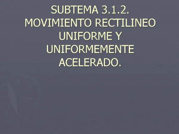 SUBTEMA 3.1.2. MOVIMIENTO RECTILINEO UNIFORME Y UNIFORMEMENTE ...