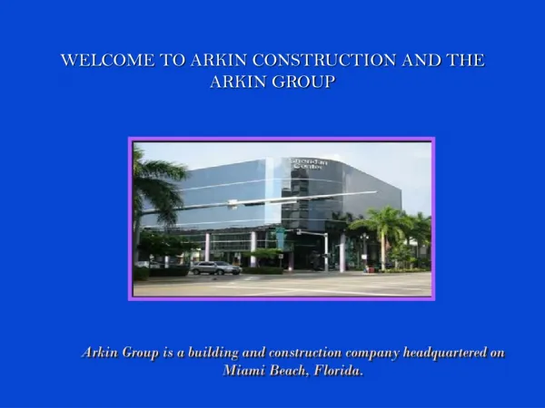 WELCOME TO ARKIN CONSTRUCTION AND THE ARKIN GROUP