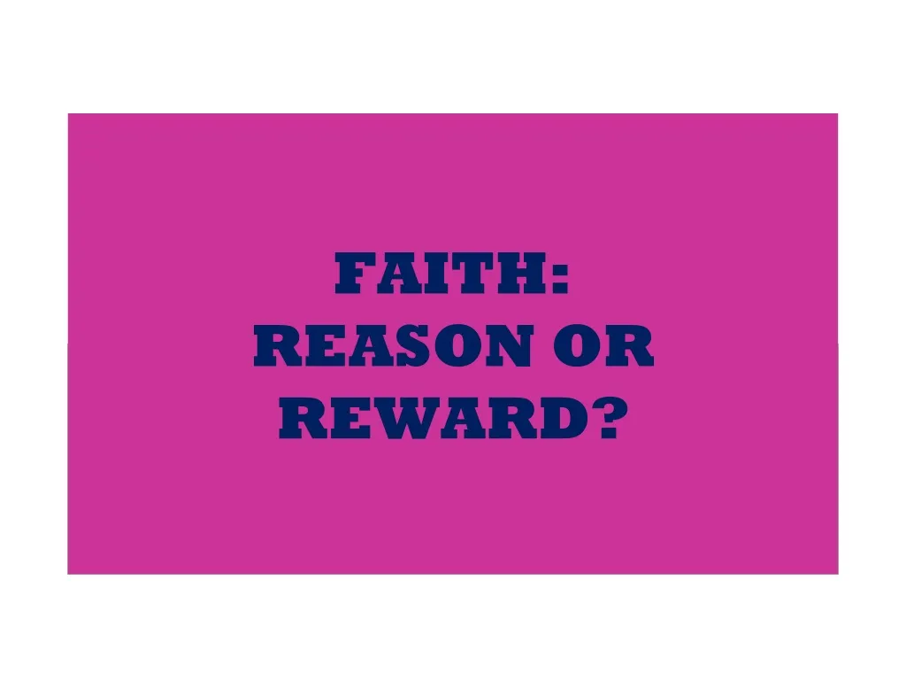 faith reason or reward