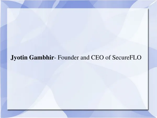 Jyotin Gambhir: Founder and CEO of SecureFLO
