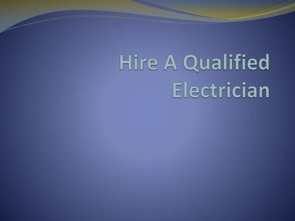 hire a qualified electrician