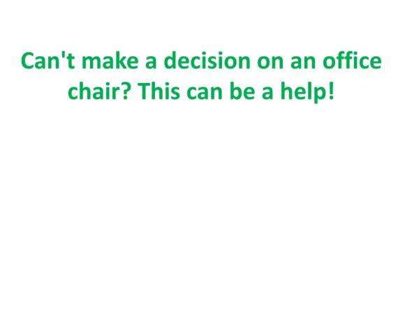 Can't make a decision on an office chair This can be a help!