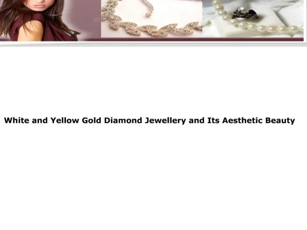 White and Yellow Gold Diamond Jewellery and Its Aesthetic Be