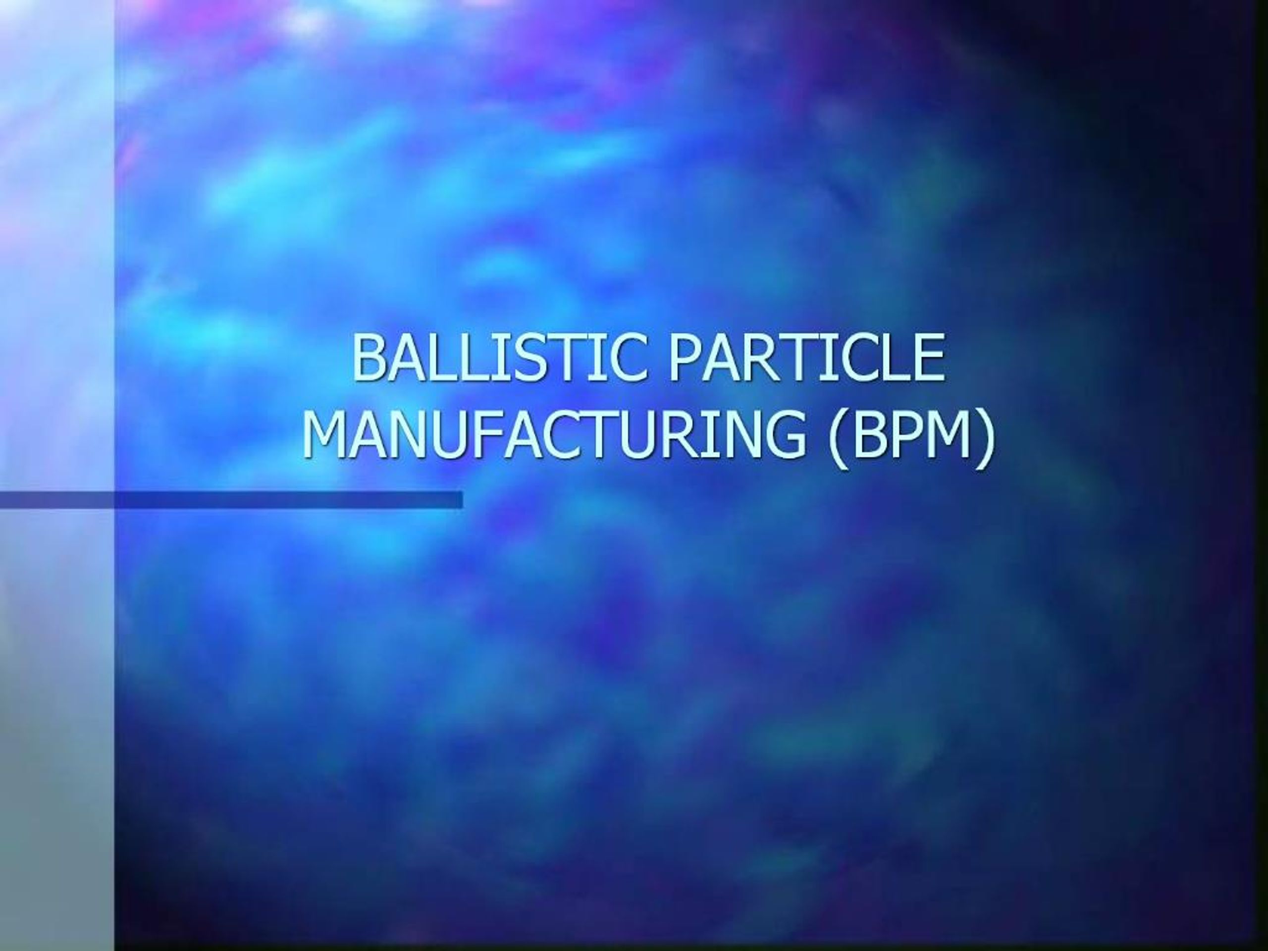 PPT - BALLISTIC PARTICLE MANUFACTURING BPM PowerPoint Presentation ...