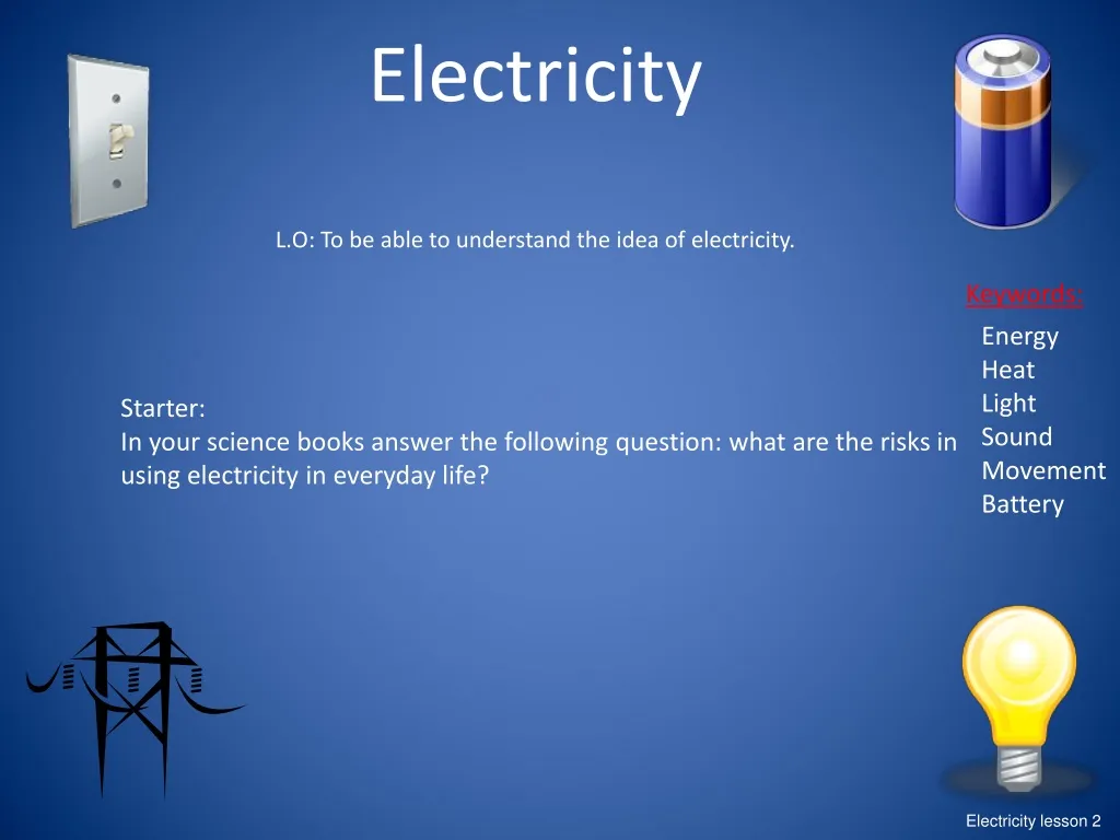 electricity l o to be able to understand the idea of electricity