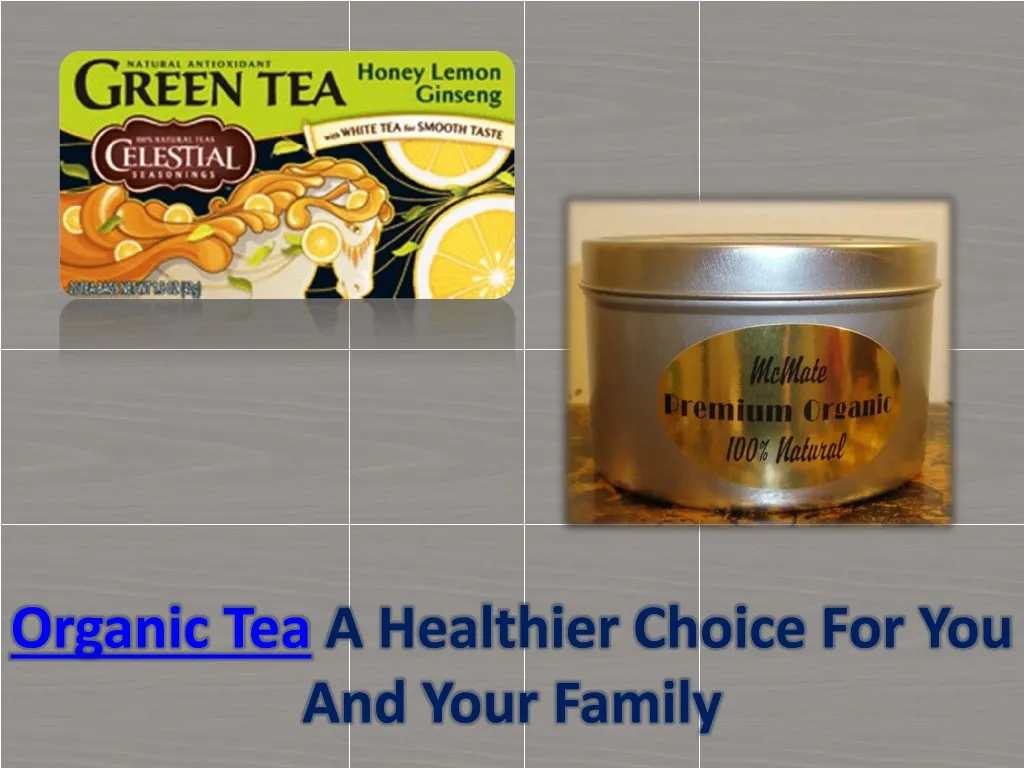 organic tea a healthier choice for you and your