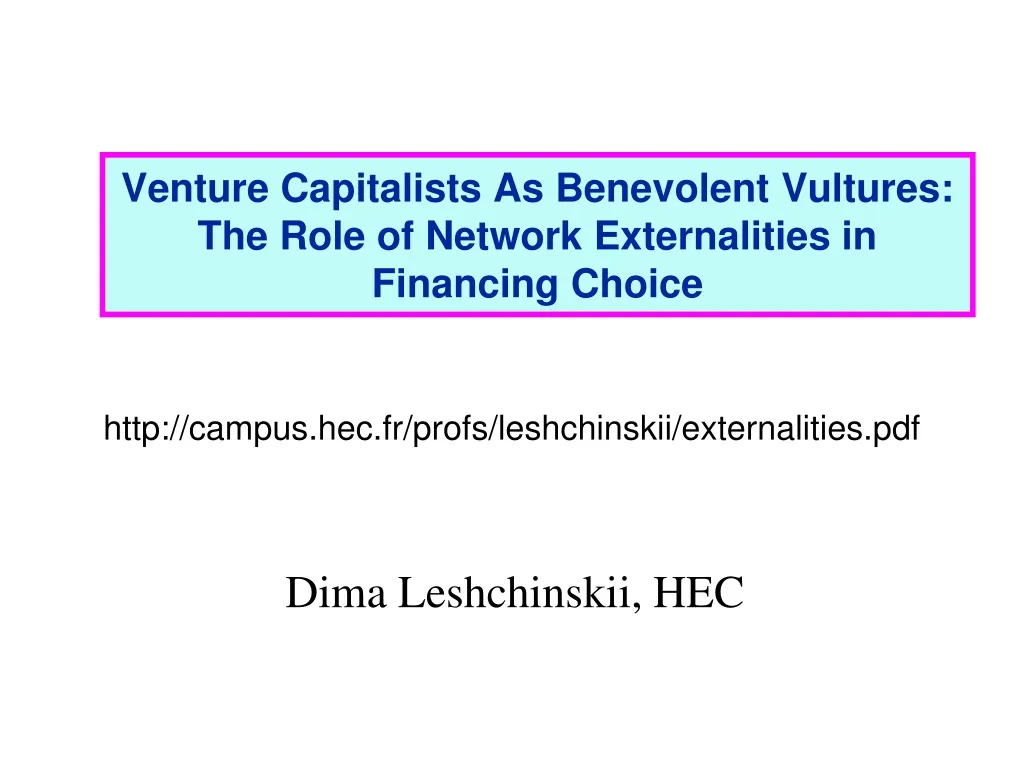 venture capitalists as benevolent vultures the role of network externalities in financing choice