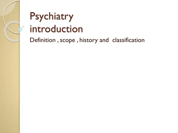 Psychiatry introduction Definition , scope , history and classification