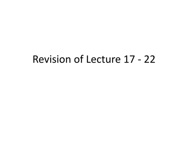 Revision of Lecture 17 - 22