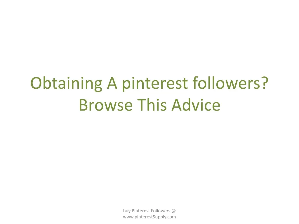 obtaining a pinterest followers browse this advice