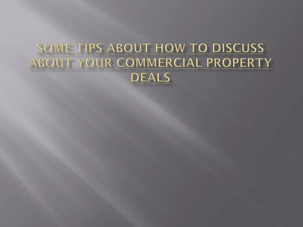 some tips about how to discuss about your commercial property deals