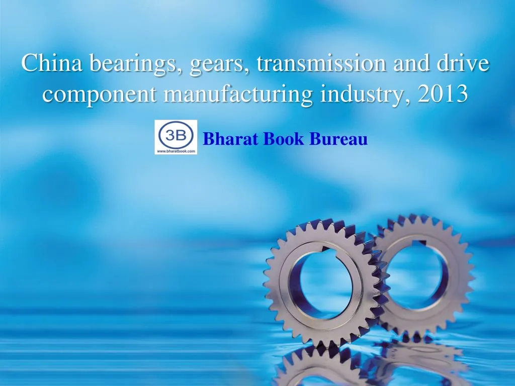 china bearings gears transmission and drive component manufacturing industry 2013
