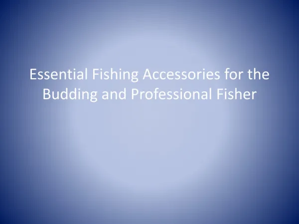 Essential Fishing Accessories for the Budding and Profession