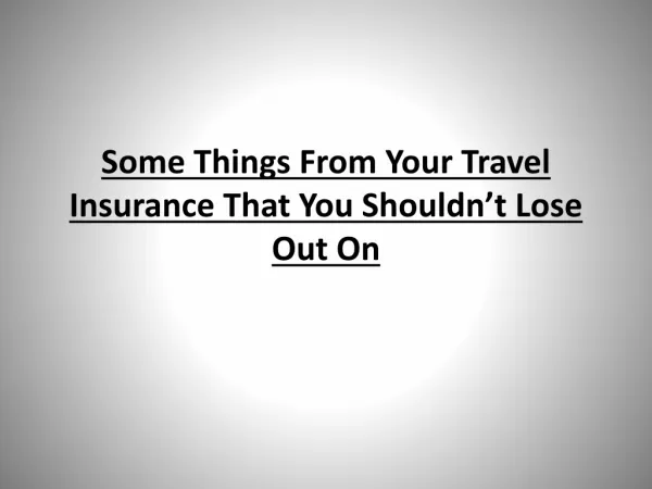 Some Things From Your Travel Insurance That You Shouldn't Lo